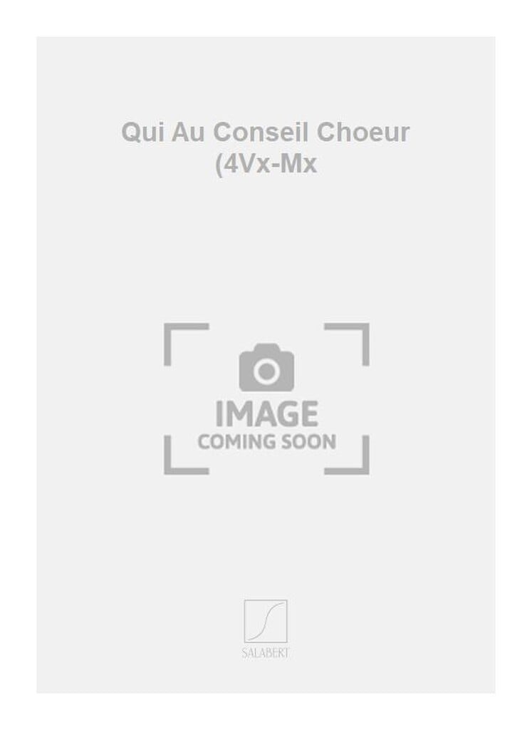 Qui Au Conseil Choeur (4Vx-Mx